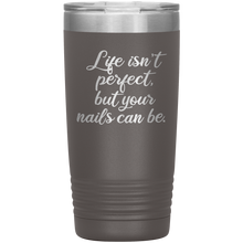 Life isn't perfect but 20oz