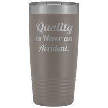 Quality is never an accident 20oz Tumbler