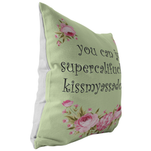You Can Just Supercalifuckilistic Kissmyassadocious Pillow