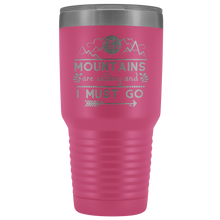 The mountains are calling and I must go 30oz