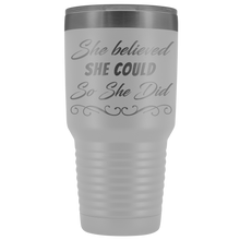 She believed she could so she did 30oz Tumbler new design