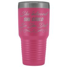 She believed she could so she did 30oz Tumbler new design