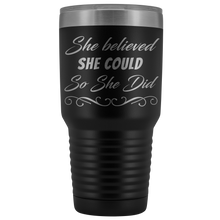 She believed she could so she did 30oz Tumbler new design