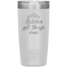 Bitches get things done 20oz