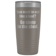 you want to act like a tool 20oz
