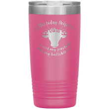 Not today Heifer 13 colors 20oz