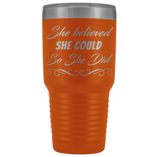 She believed she could so she did 30oz Tumbler new design