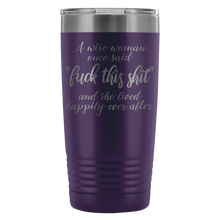 A wise woman once said fuck this shit 20oz travel mug