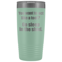 you want to act like a tool 20oz