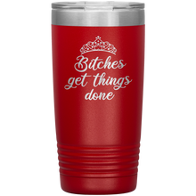 Bitches get things done 20oz