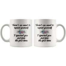 There's no need to repeat yourself 11oz Mug