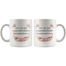 You Can Just Supercalifuckilistic Kissmyassadocious 11oz Mug