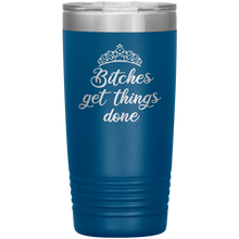 Bitches get things done 20oz