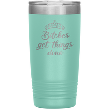 Bitches get things done 20oz